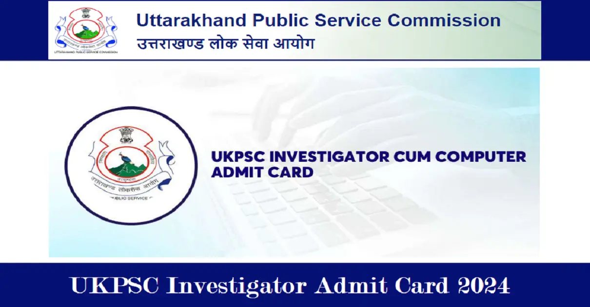 UKPSC Investigator Admit Card 2024